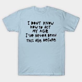 I Dont Know How To Act - Funny Humor Sarcasm Quote T-Shirt